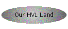 Our HVL Land